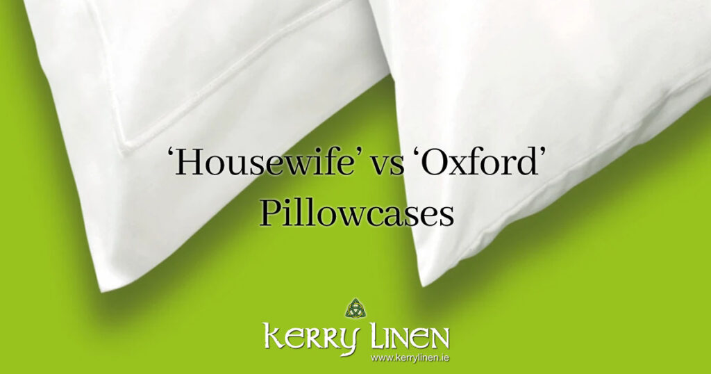 Housewife vs Oxford Pillowcases - Kerry Linen Bedding and Bed Linen Ireland