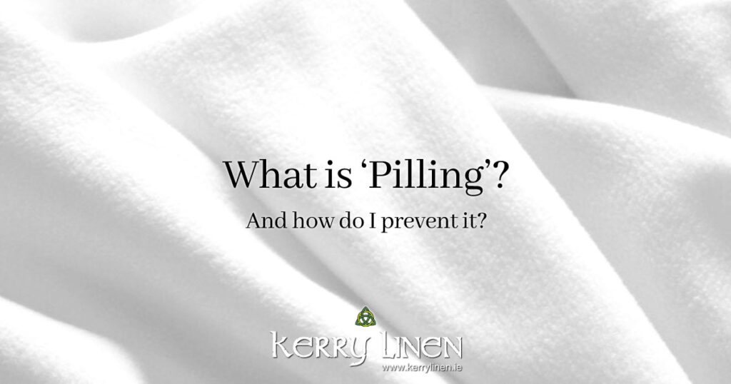 What is Pilling and How to Prevent It - Kerry Linen Bedding and Bed Linen, Ireland.
