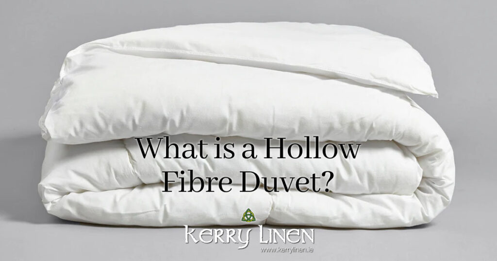 What is a Hollow Fibre Duvet? Warm & Cozy Duvets from KerryLinen.ie