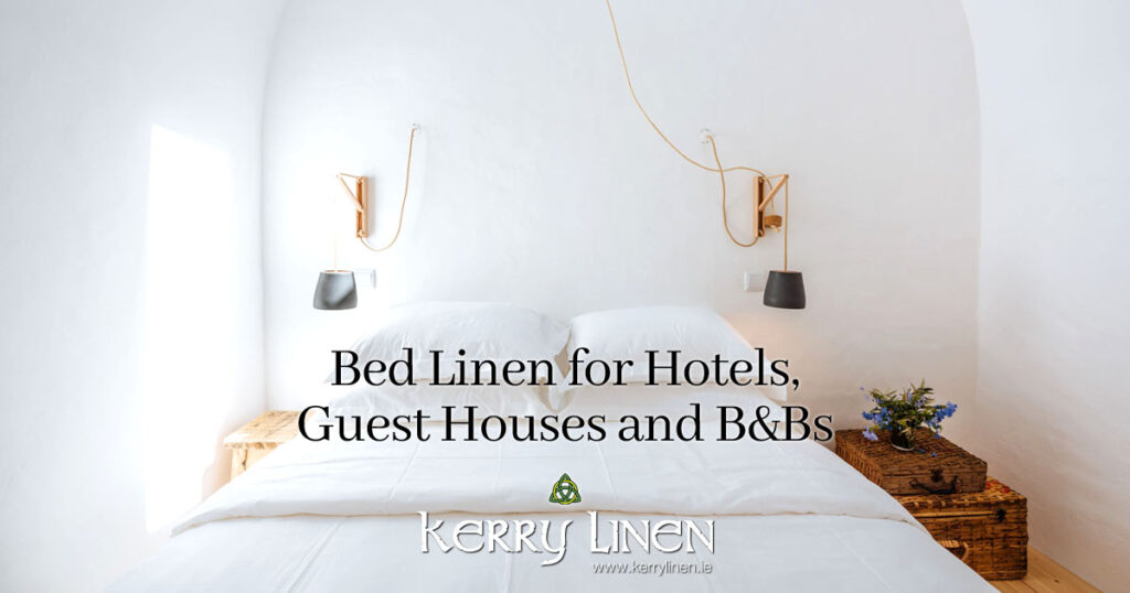 Bed Linen for Hotels, Guest Houses and B&Bs - Sheets, Pillowcases, Duvets Covers - KerryLinen.ie, Ireland.