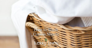 How to Wash Cotton Sheets - Simply, Often and with Great Care