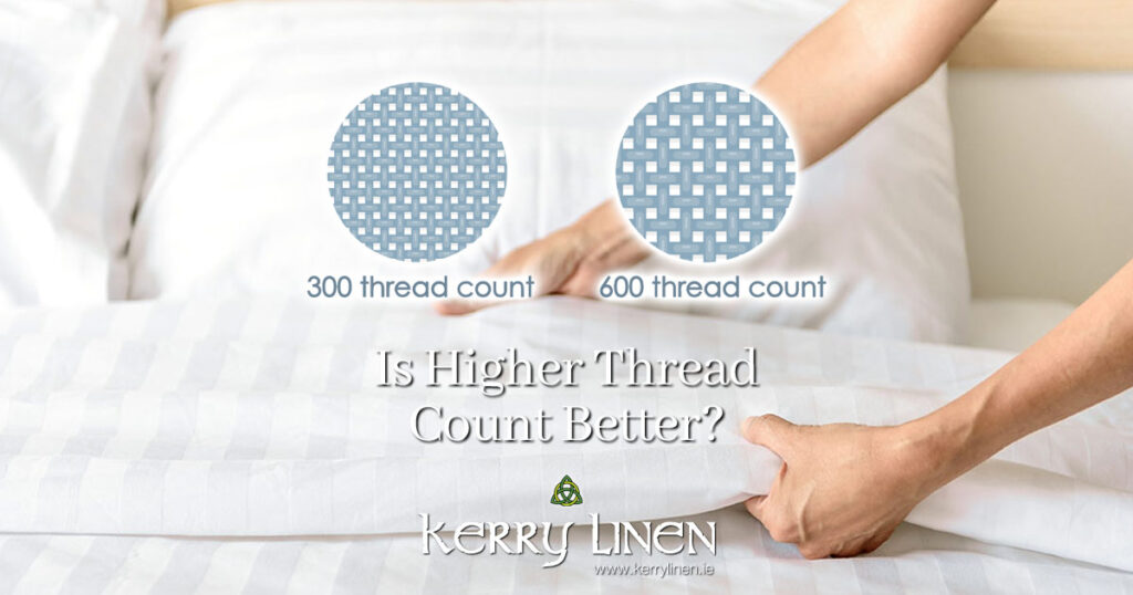 Is Higher Thread Count Better? - No. The Quality of the Cotton Is. - Premium Bedding & Bed Linen, KerryLinen.ie